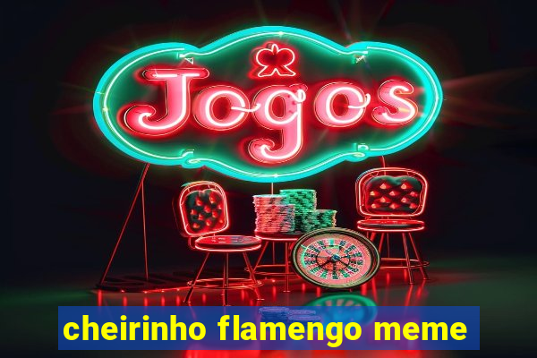 cheirinho flamengo meme